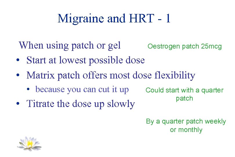 Migraine and HRT - 1 When using patch or gel Oestrogen patch 25 mcg