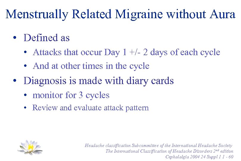 Menstrually Related Migraine without Aura • Defined as • Attacks that occur Day 1
