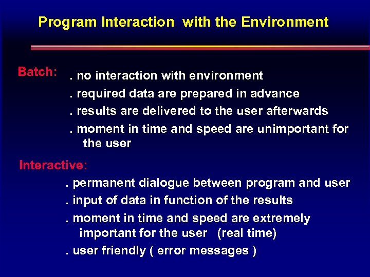 Program Interaction with the Environment Batch: . no interaction with environment. required data are