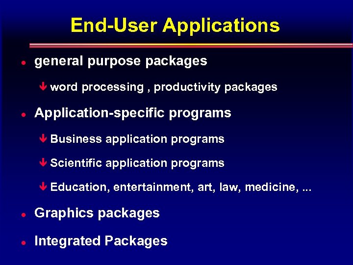 End-User Applications l general purpose packages ê word l processing , productivity packages Application-specific