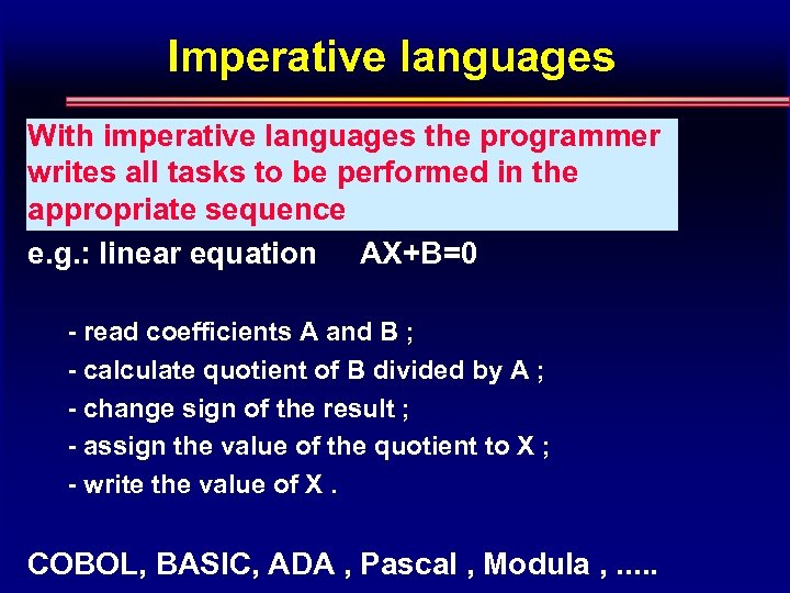 Imperative languages With imperative languages the programmer writes all tasks to be performed in