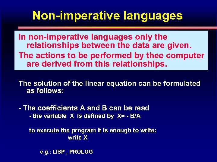 Non-imperative languages In non-imperative languages only the relationships between the data are given. The
