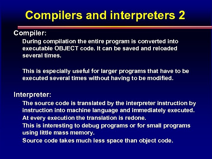 Compilers and interpreters 2 Compiler: During compilation the entire program is converted into executable