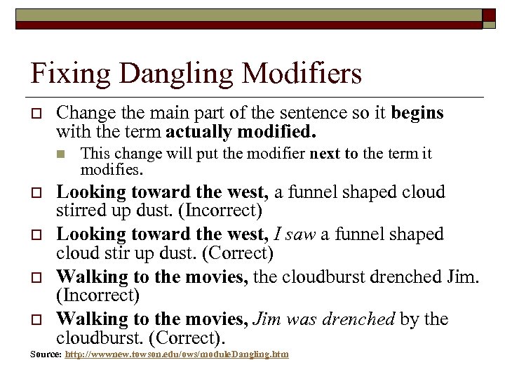 Fixing Dangling Modifiers o Change the main part of the sentence so it begins