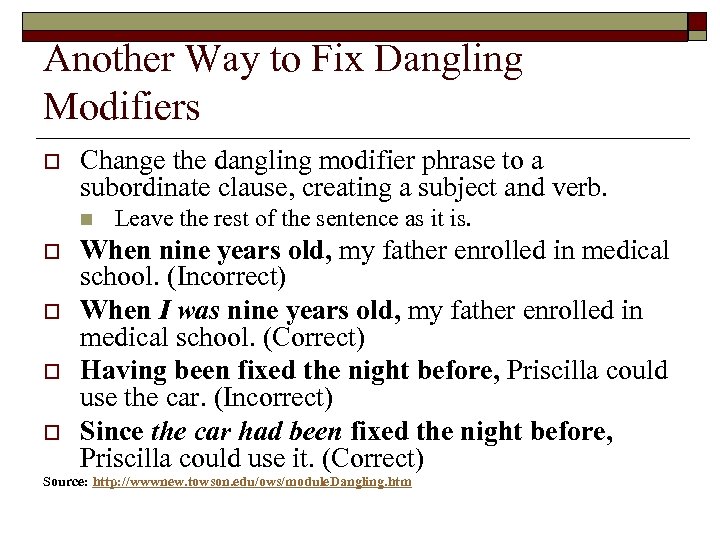 Another Way to Fix Dangling Modifiers o Change the dangling modifier phrase to a