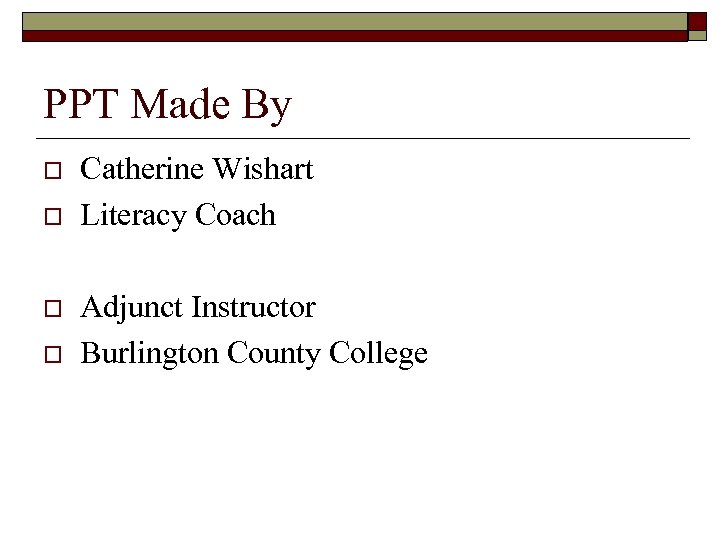 PPT Made By o o Catherine Wishart Literacy Coach Adjunct Instructor Burlington County College