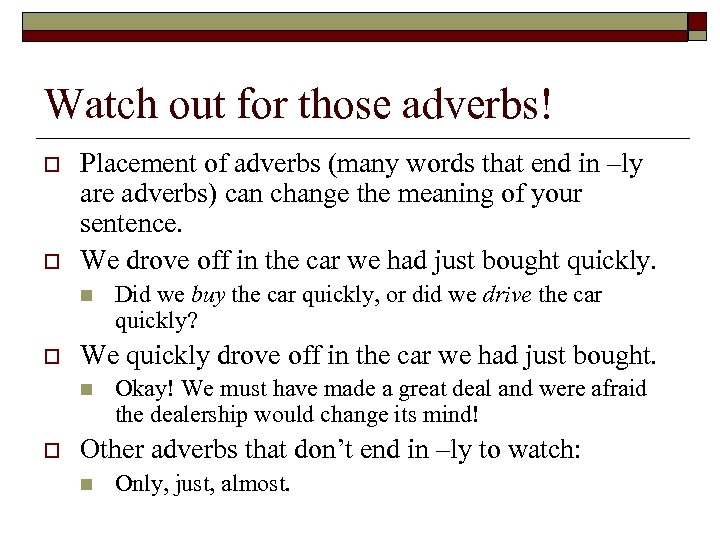 Watch out for those adverbs! o o Placement of adverbs (many words that end
