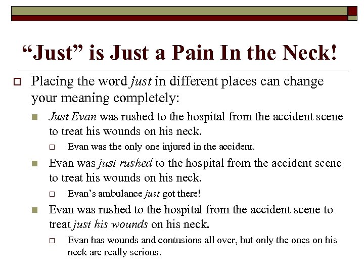 “Just” is Just a Pain In the Neck! o Placing the word just in