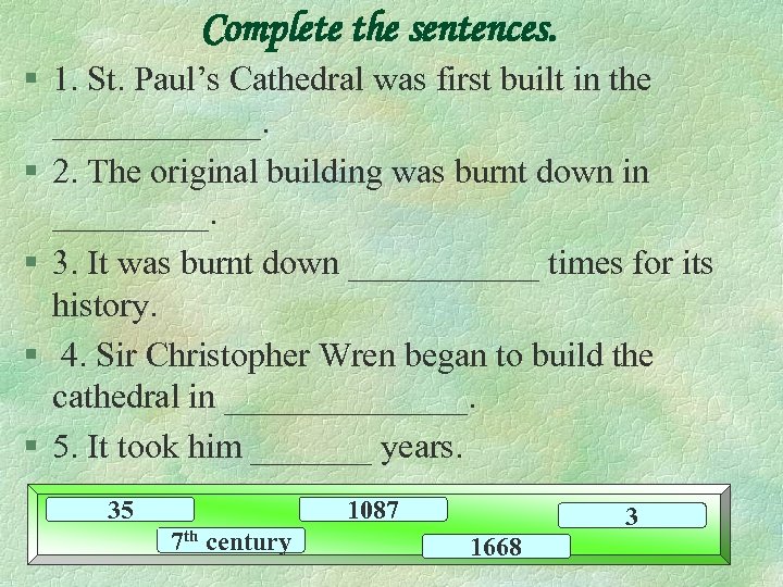 Complete the sentences. § 1. St. Paul’s Cathedral was first built in the ______.