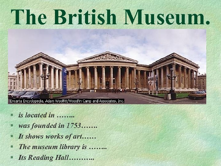 The British Museum. § § § is located in ……. . was founded in