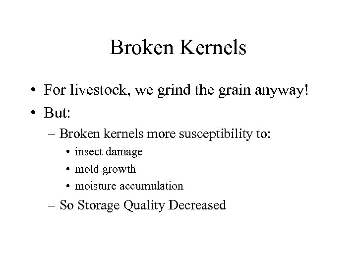 Broken Kernels • For livestock, we grind the grain anyway! • But: – Broken