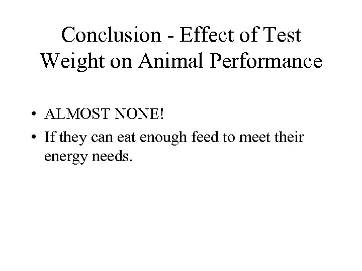 Conclusion - Effect of Test Weight on Animal Performance • ALMOST NONE! • If