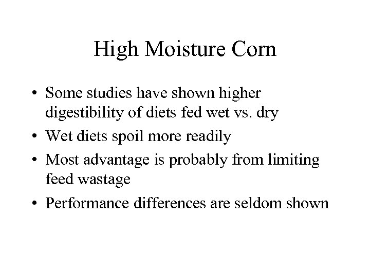 High Moisture Corn • Some studies have shown higher digestibility of diets fed wet