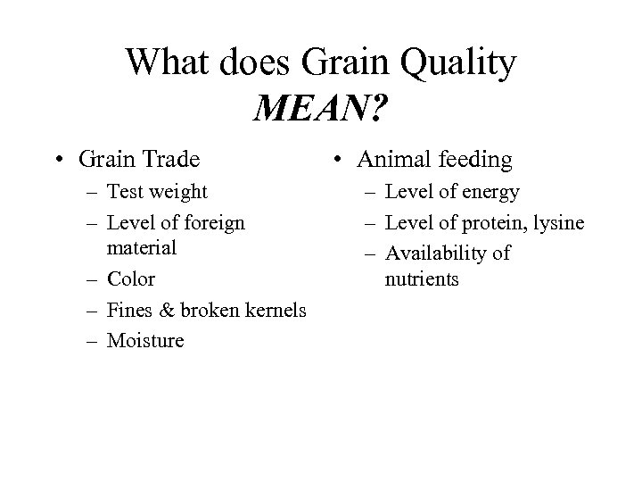 What does Grain Quality MEAN? • Grain Trade – Test weight – Level of