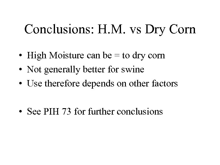 Conclusions: H. M. vs Dry Corn • High Moisture can be = to dry