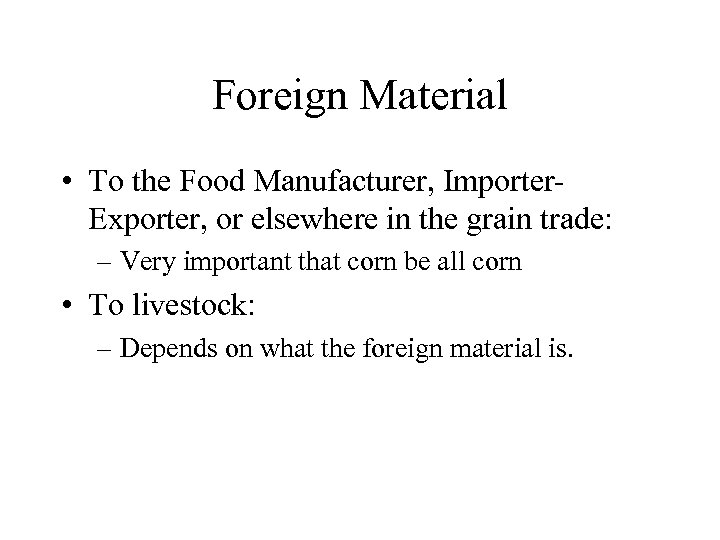 Foreign Material • To the Food Manufacturer, Importer. Exporter, or elsewhere in the grain