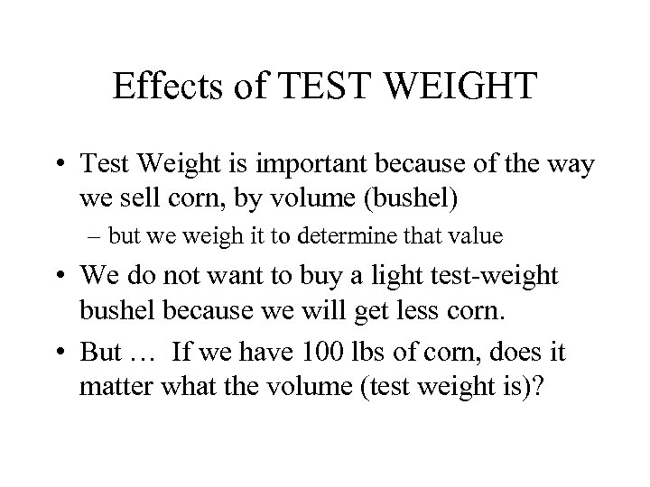 Effects of TEST WEIGHT • Test Weight is important because of the way we