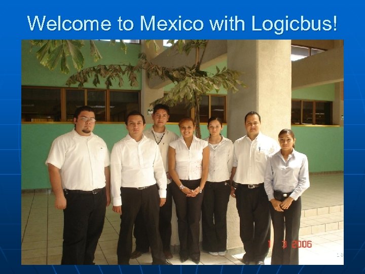 Welcome to Mexico with Logicbus! • 18 