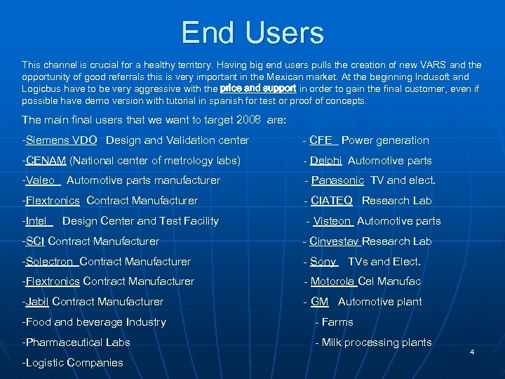 End Users This channel is crucial for a healthy territory. Having big end users