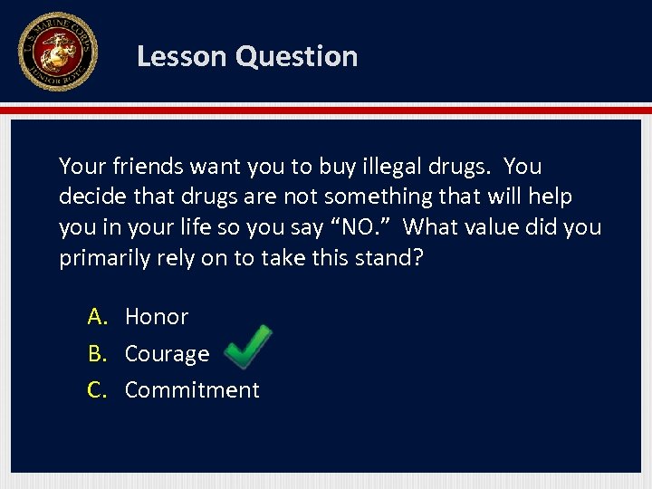 Lesson Question Your friends want you to buy illegal drugs. You decide that drugs