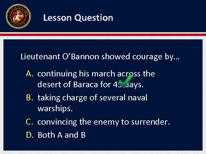 Lesson Question Lieutenant O’Bannon showed courage by… A. continuing his march across the desert