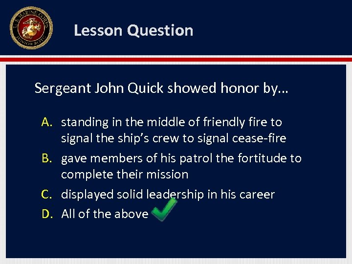 Lesson Question Sergeant John Quick showed honor by… A. standing in the middle of