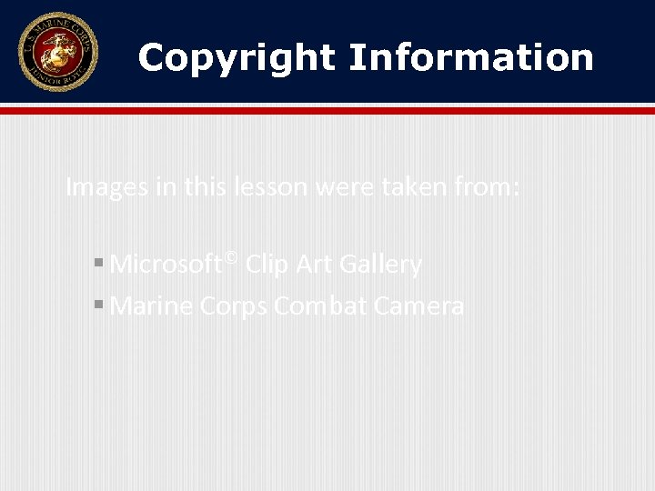 Copyright Information Images in this lesson were taken from: § Microsoft© Clip Art Gallery