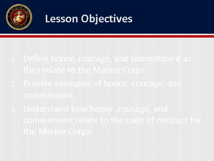 Lesson Objectives 1. 2. 3. Define honor, courage, and commitment as they relate to