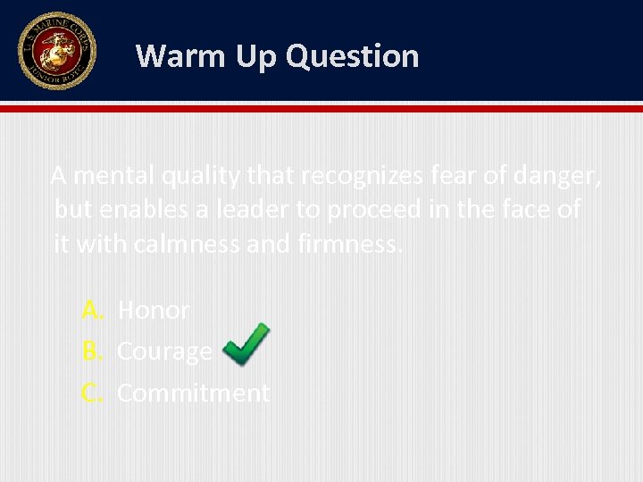 Warm Up Question A mental quality that recognizes fear of danger, but enables a