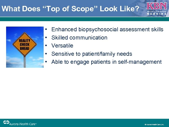 What Does “Top of Scope” Look Like? • • • Enhanced biopsychosocial assessment skills