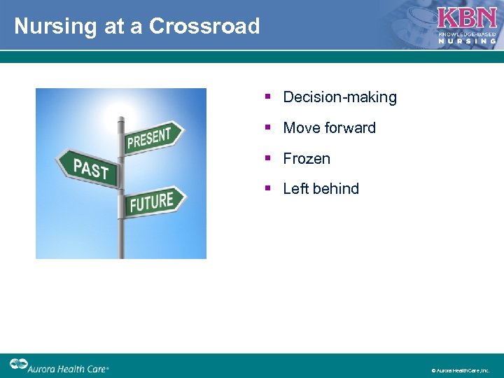 Nursing at a Crossroad § Decision making § Move forward § Frozen § Left