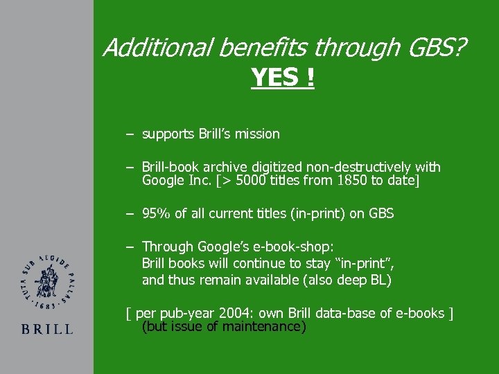 Additional benefits through GBS? YES ! – supports Brill’s mission – Brill-book archive digitized