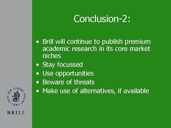 Conclusion-2: • Brill will continue to publish premium academic research in its core market