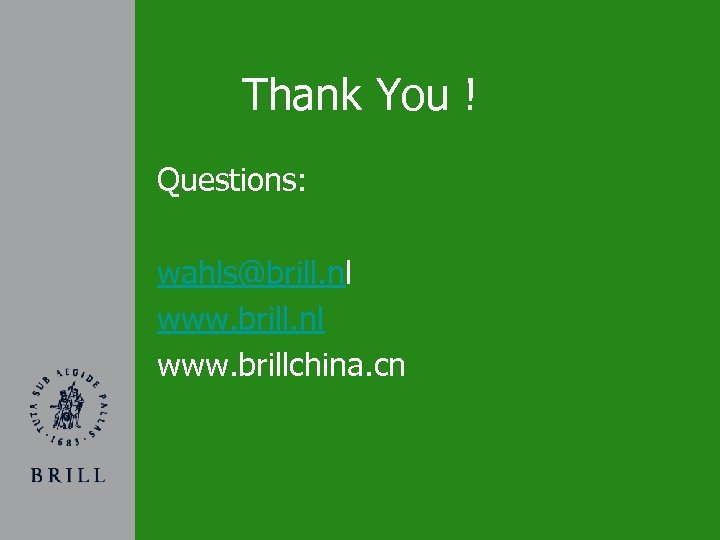 Thank You ! Questions: wahls@brill. nl www. brillchina. cn 