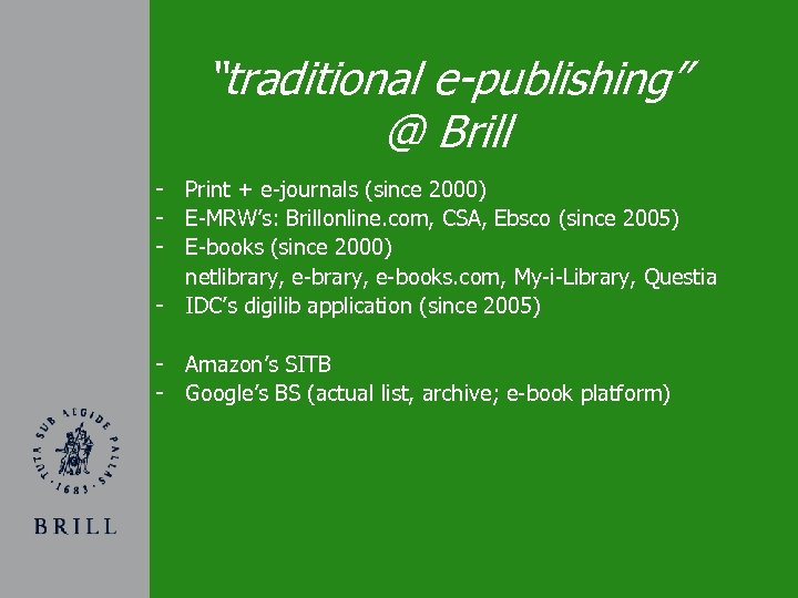 “traditional e-publishing” @ Brill - Print + e-journals (since 2000) - E-MRW’s: Brillonline. com,