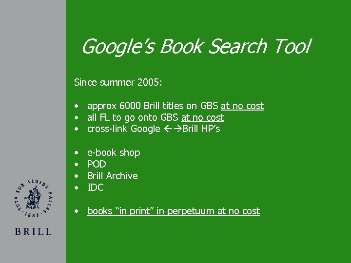 Google’s Book Search Tool Since summer 2005: • approx 6000 Brill titles on GBS