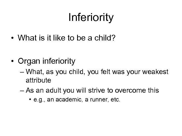 Inferiority • What is it like to be a child? • Organ inferiority –