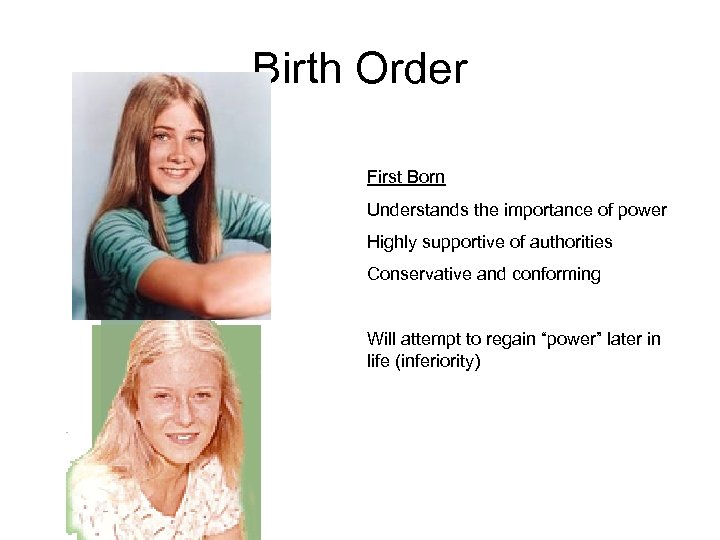 Birth Order First Born Understands the importance of power Highly supportive of authorities Conservative
