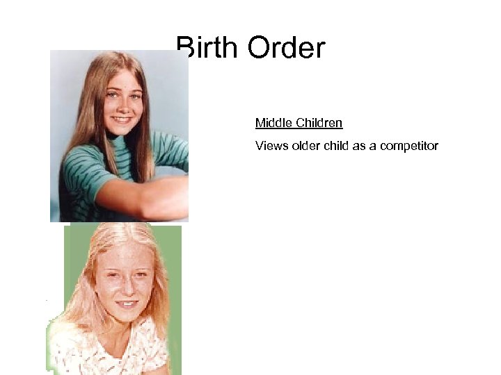 Birth Order Middle Children Views older child as a competitor 