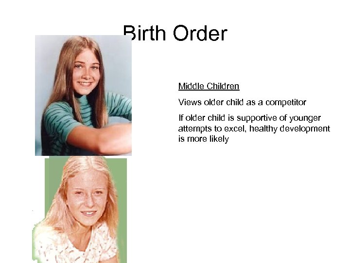 Birth Order Middle Children Views older child as a competitor If older child is