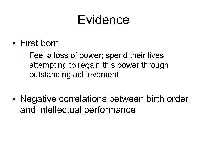 Evidence • First born – Feel a loss of power; spend their lives attempting