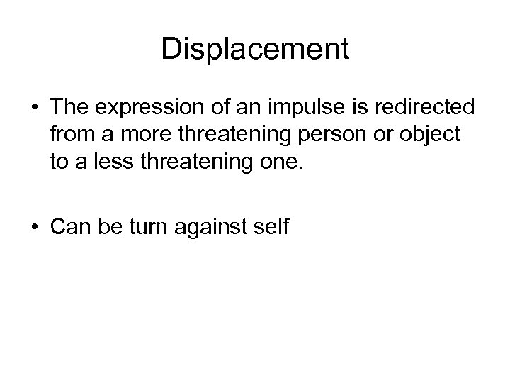 Displacement • The expression of an impulse is redirected from a more threatening person