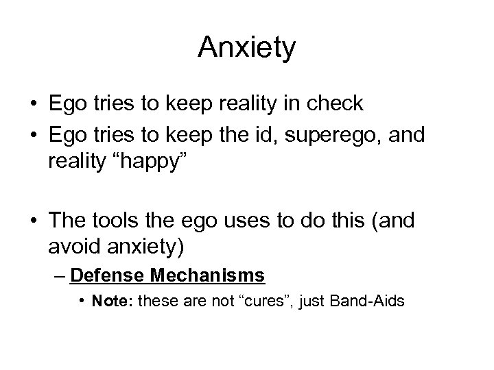 Anxiety • Ego tries to keep reality in check • Ego tries to keep