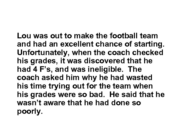 Lou was out to make the football team and had an excellent chance of