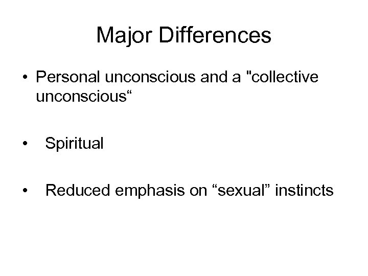 Major Differences • Personal unconscious and a 