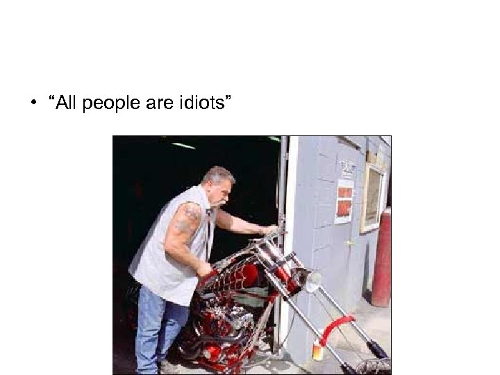  • “All people are idiots” 
