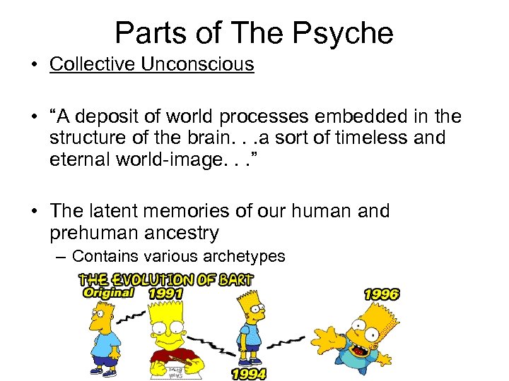 Parts of The Psyche • Collective Unconscious • “A deposit of world processes embedded