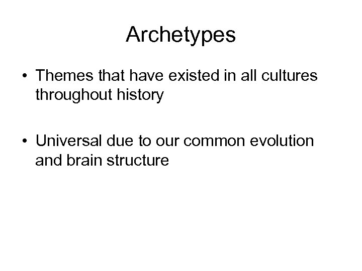 Archetypes • Themes that have existed in all cultures throughout history • Universal due