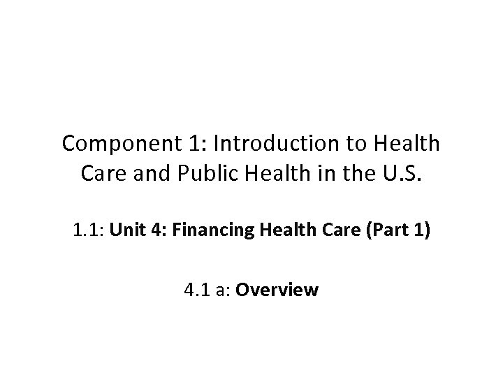 Component 1: Introduction to Health Care and Public Health in the U. S. 1.