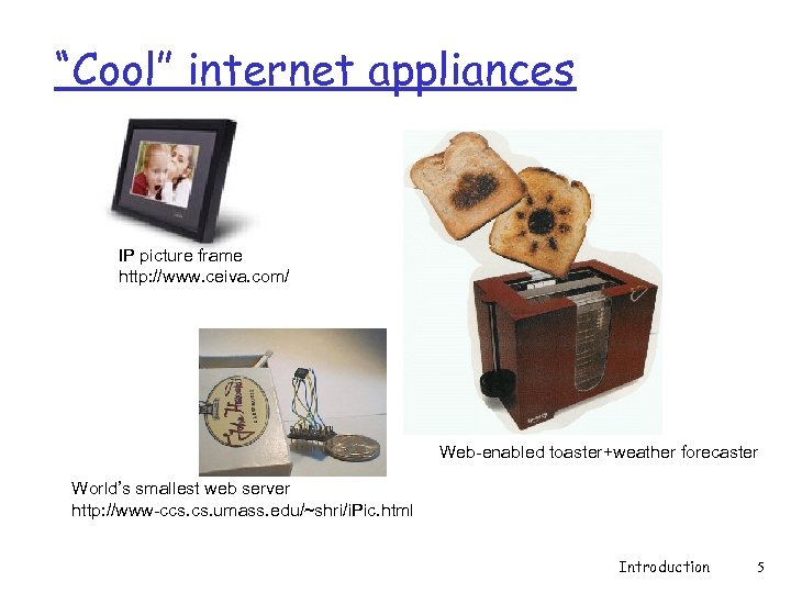 “Cool” internet appliances IP picture frame http: //www. ceiva. com/ Web-enabled toaster+weather forecaster World’s